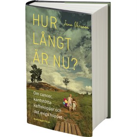 Bild på Hur långt är nu? Om cancer, kantstötta kaffekoppar och det eviga hoppet