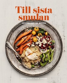 Bild på Till sista smulan - Vegorecept på rester